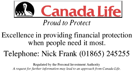 Canada Life. Proud to protect. Excellence in providing financial protection when people need it most. Call: Nick Frank (01865 245255). Regulated by the Personal Investment Authority. A request for further information may lead to an approach from Canada Life.