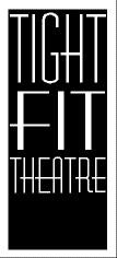 [ Tight Fit Theatre ]